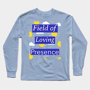 Field of Loving Presence Long Sleeve T-Shirt